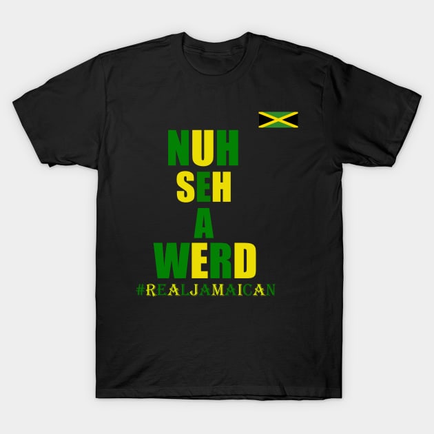 Nuh Seh A Werd, Funny Jamaican Slogan, Kingston T-Shirt by alzo